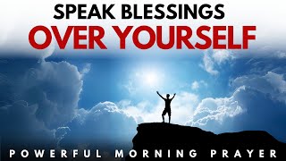 Anointed Prayers To Encourage You To Declare God's Word | Blessed Morning Prayer To START YOUR DAY
