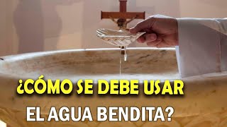 ¿CÓMO USAR EL AGUA BENDITA?