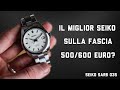 Il MIGLIOR Seiko tra i 500 e i 600 Euro? | SEIKO SARB035