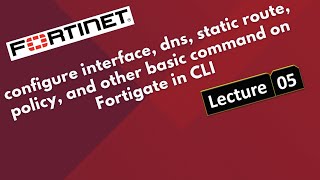 # 5.How to configure interface, DNS, static route, policy & other basic commands on Fortigate in CLI