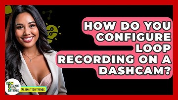 How Do You Configure Loop Recording On A Dashcam? - Talking Tech Trends