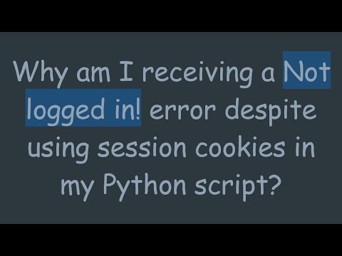Why am I receiving a Not logged in! error despite using session cookies in my Python script?