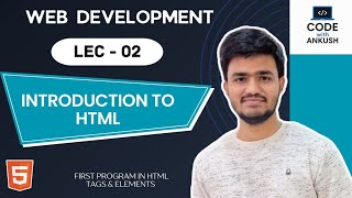 Lecture 2: Introduction to HTML for Beginners | HTML Tags, Elements, Creating First Webpage