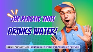 The Magic Plastic That Drinks Water!💧Sodium Polyacrylate Explained | Super Absorbent Polymer Science