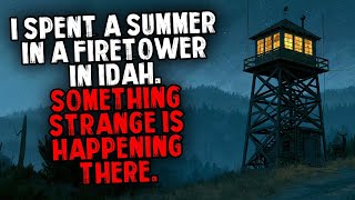 I Spent a Summer in a Firetower in Idaho. Something Strange is Happening There.