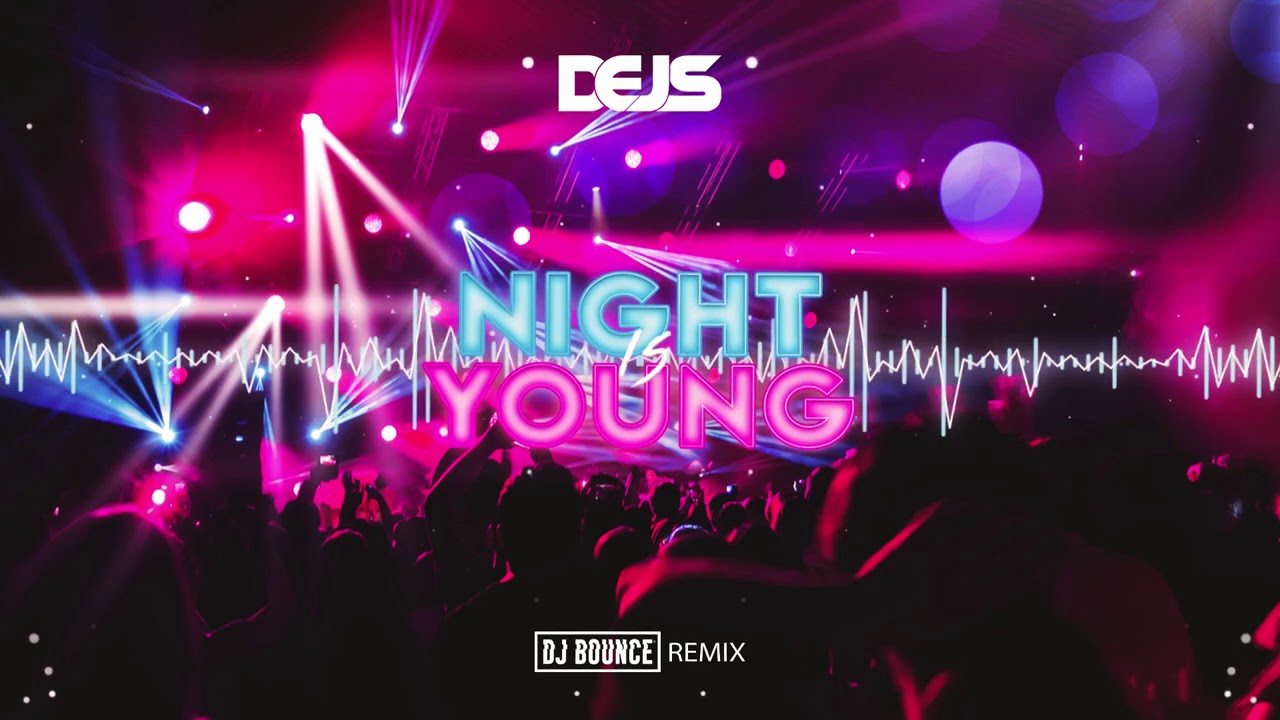 DEJS Night is Young (DJ BOUNCE REMIX) 2021 + FREE DOWNLOAD YouTube