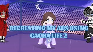 Recreating My AUS Using Gacha Life 2 (Pt 3) [About to be Completed]
