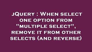 jQuery : When select one option from "multiple select", remove it from other selects (and reverse)