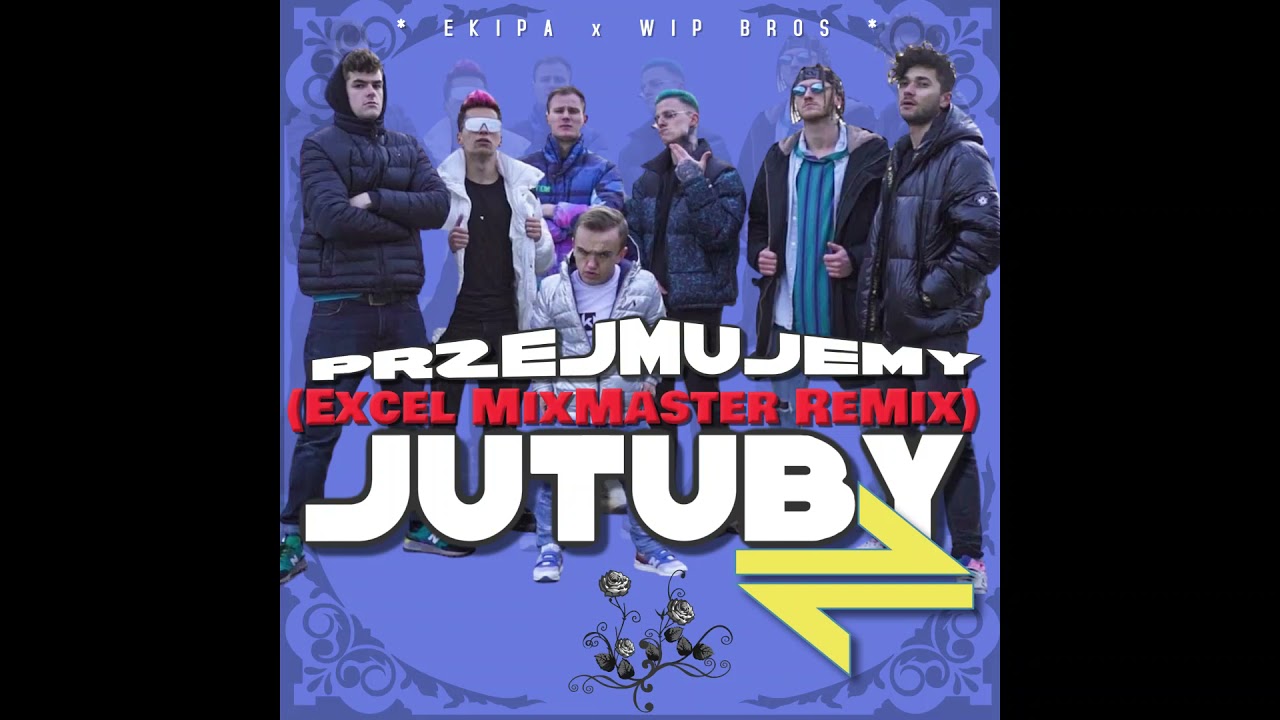 EKIPA x WIP BROS  x EXCEL MIXMASTER - PRZEJMUJEMY JUTUBY @ExcelMixMaster (ReMix)