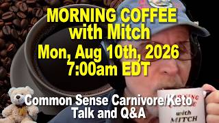 MORNING COFFEE with MITCH - Common Sense Talk. Mon, Aug 10th, 2026, 7am EDT