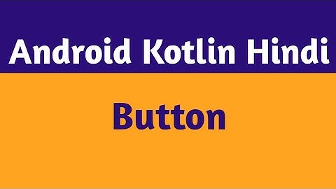 5.Kotlin Android Button In Hindi |Button In Android Studio In Hindi |Android Kotlin Hindi.