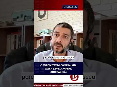 O preconceito contra Ana Elisa revela outra contradição