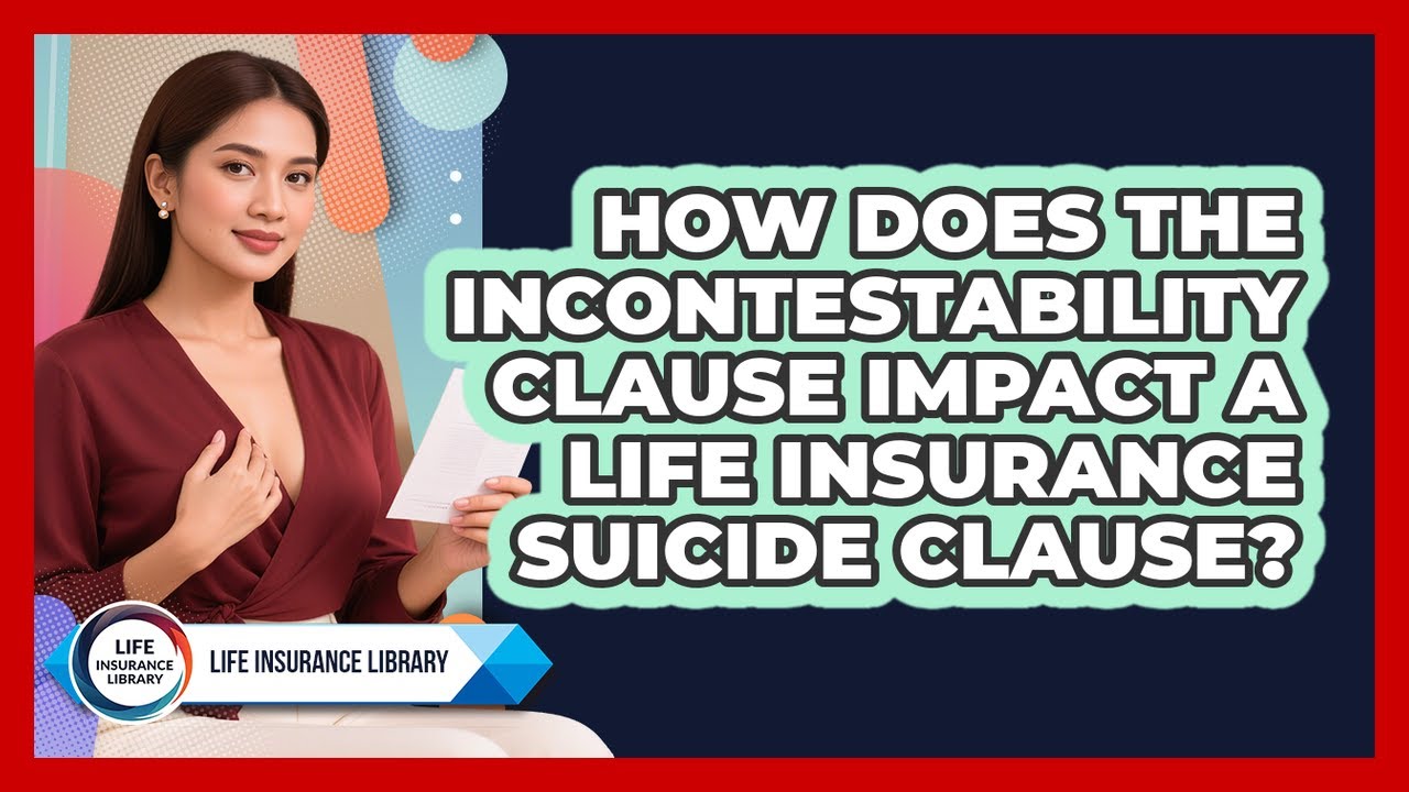 How Does The Incontestability Clause Impact A Life Insurance Suicide Clause?