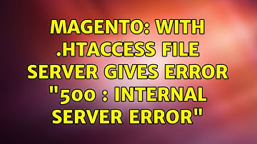 Magento: With .htaccess file Server Gives error "500 : internal server error" (3 Solutions!!)
