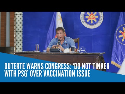 Duterte warns Congress: ‘Do not tinker with PSG’ over vaccination issue