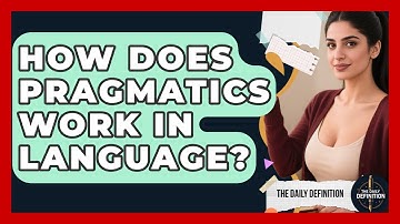 How Does Pragmatics Work In Language? - The Daily Definition