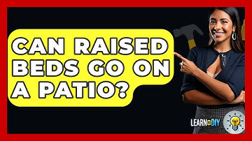 Can Raised Beds Go On A Patio? - LearnToDIY360.com