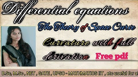 Curvature || Differential Geometry || The Theory of Space Curve || Lecture -13