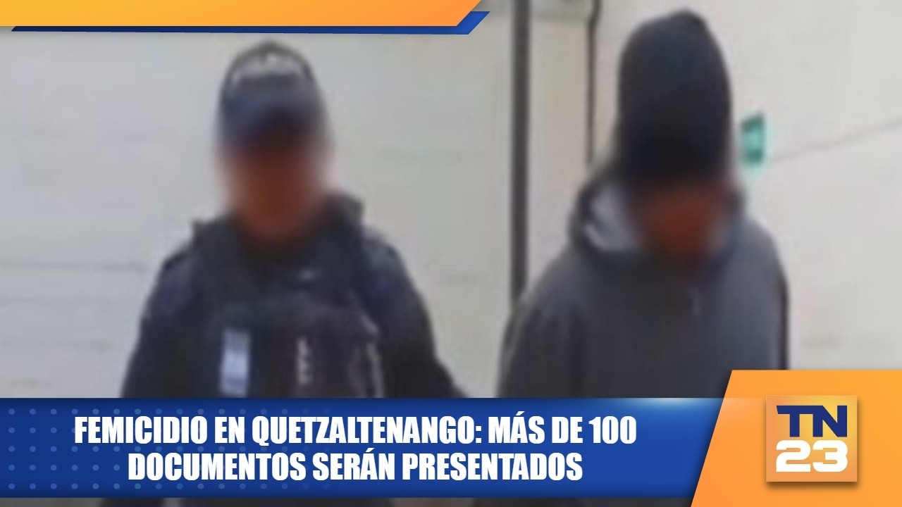 Femicidio en Quetzaltenango: más de 100 documentos serán presentados