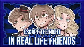 Escape the Night, but the cast is IRL FRIENDS! - Season 2