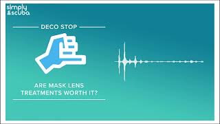 Are Lens Treatments Worth It? |  Deco Stop Podcast | @simplyscuba @simplyscuba