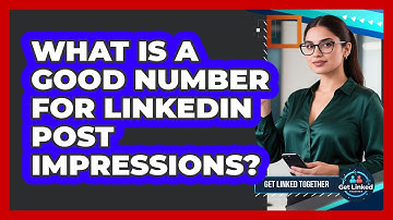 What Is A Good Number For LinkedIn Post Impressions?