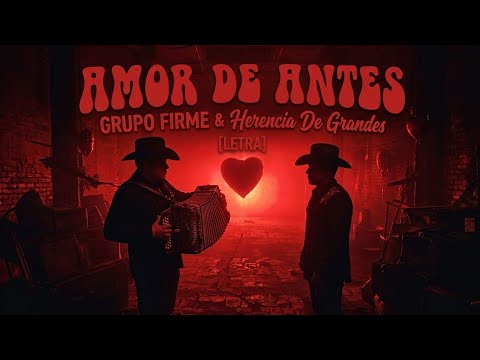 Grupo firme & Herencia De Grandes - Amor De Antes (LETRA)