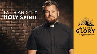 Faith And The Holy Spirit | Made For Glory