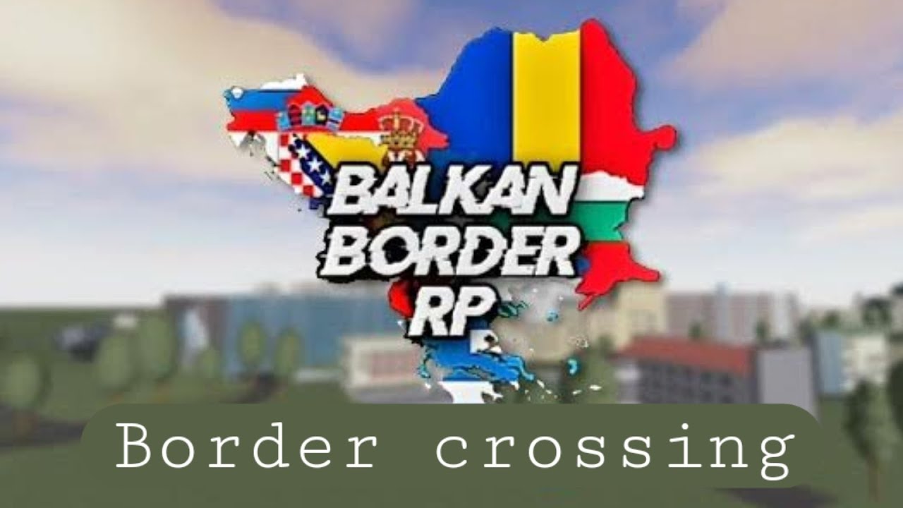 Balkan Border Roleplay: How to cross borders without anyone knowing ...