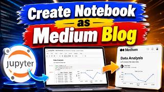 How to Convert Jupyter Notebook into Medium Blog Posts | Publish Data Science & Python Projects