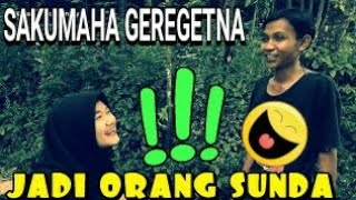 SAKUMAHA GEREGETNA JADI ORANG SUNDA VERSI CIPENDEUY😊👍✌