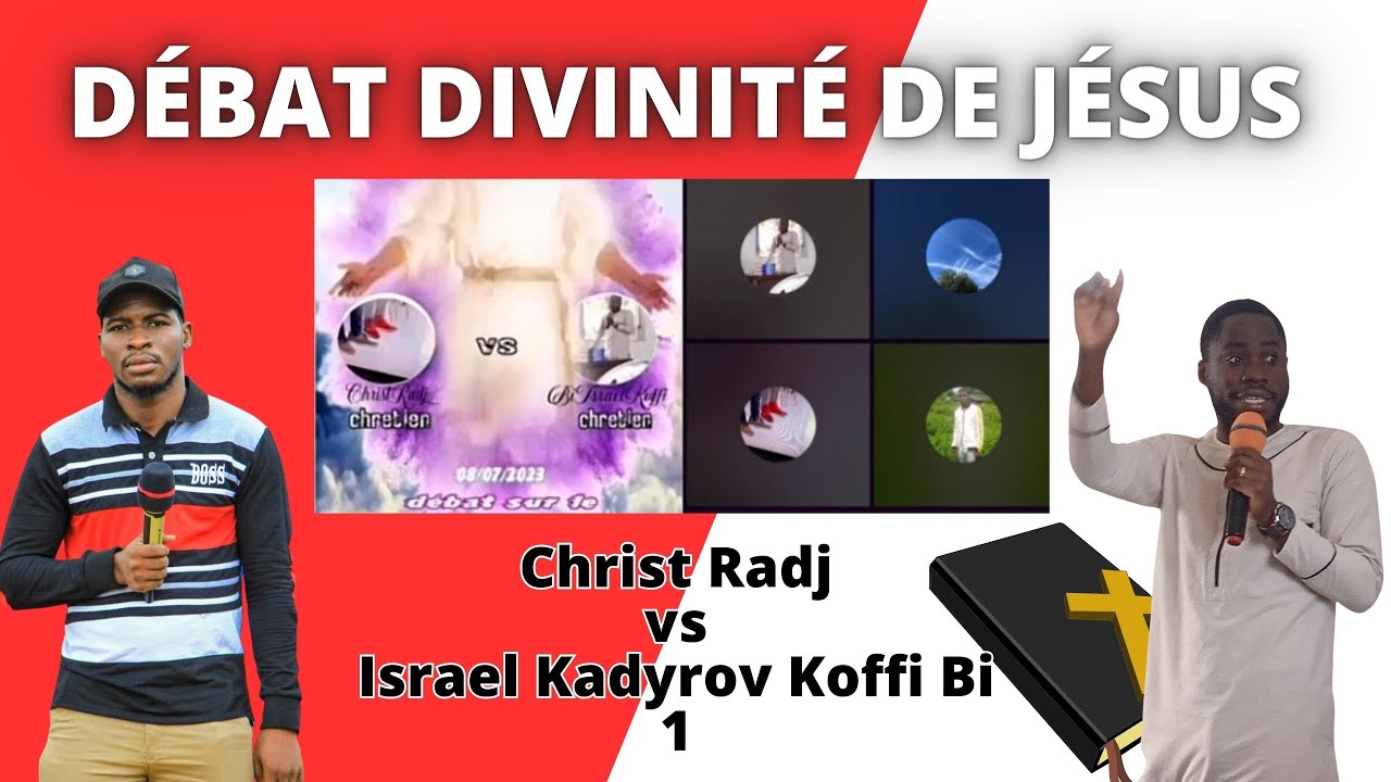 Débat sur la Divinité de Jésus - DDR Israel Kadyrov Koffi Bi vs Christ Radj P1
