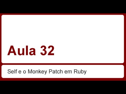 Ruby on Rails para iniciantes - Aula 32 - Self e Monkey Patch em Ruby