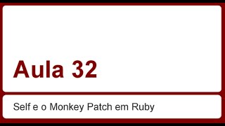 Ruby on Rails para iniciantes - Aula 32 - Self e Monkey Patch em Ruby