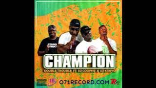 Double Trouble ft Dj Cooper x Dj Kobyo  Champion