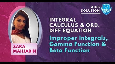 Improper Integrals, Gamma & Beta Function | Chapter 3 | INTEGRAL CALCULUS & ORD. DIFF EQUATION