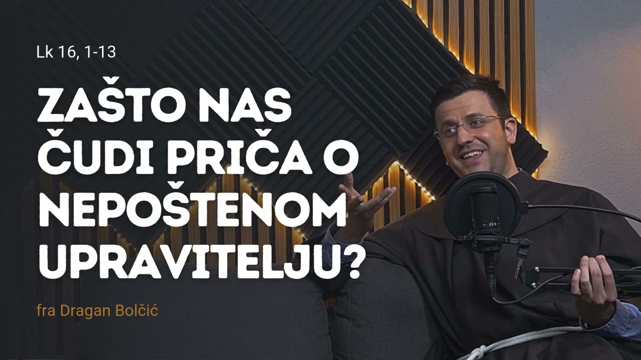 Zašto nas čudi priča o nepoštenom upravitelju? - Fra Dragan Bolčić