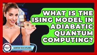 What Is The Ising Model In Adiabatic Quantum Computing? - Quantum Tech Explained
