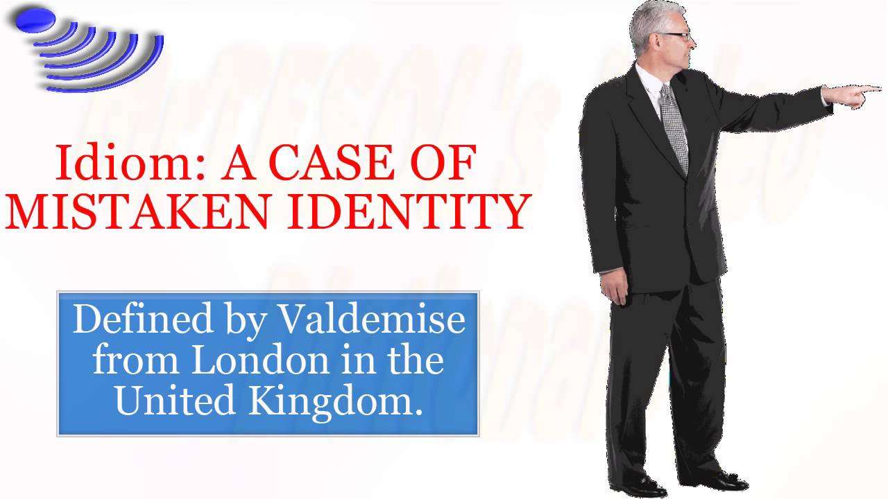 Idiom: A CASE OF MISTAKEN IDENTITY - YouTube