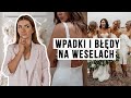 NAJGORSZE BŁĘDY, KTÓRE POPEŁNIASZ NA WESELU - TOP 10 WPADEK | CheersMyHeels