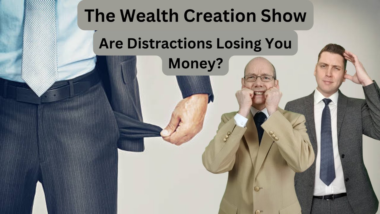 EP 81 THE WEALTH CREATION SHOW: Are Distractions Losing You Money ...