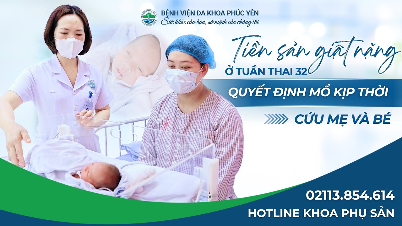 Tiền sản giật nặng ở tuần thai 32: Quyết định mổ kịp thời mẹ và bé