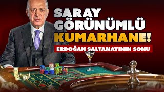 Saray Görünümlü Kumarhane - Erdoğan Saltanatının Sonu