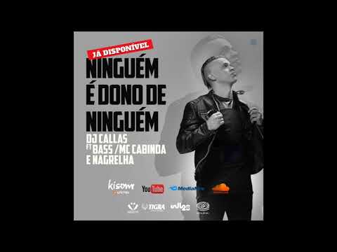 DJ Callas Lança Faixa "Ninguém É Dono De Ninguém" com Bass, MC Cabinda & Nagrelha [Download]