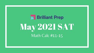 #11-15   May 2021 SAT Math (Calculator Permitted) @BrilliantPrep