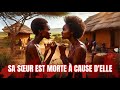 Elle a perdu sa sur  cause de ses actes  conte africain  au coeur de la story