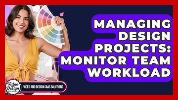 Managing Design Projects: Monitor Team Workload - Video And Design Saas Solutions