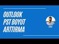 Outlook PST Boyut Arttırma