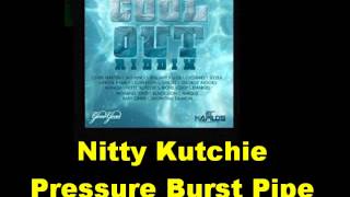 Nitty Kutchie Pressure Burst Pipe Cool Out Riddim