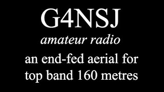 G4NSJ  An endfed wire aerial top band 160 metres amateur ham antenna